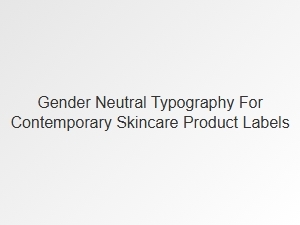 Minimalist Fonts for Gender Neutral Skincare Labels