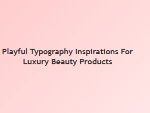 Playful Fonts for Elegant Beauty Brands